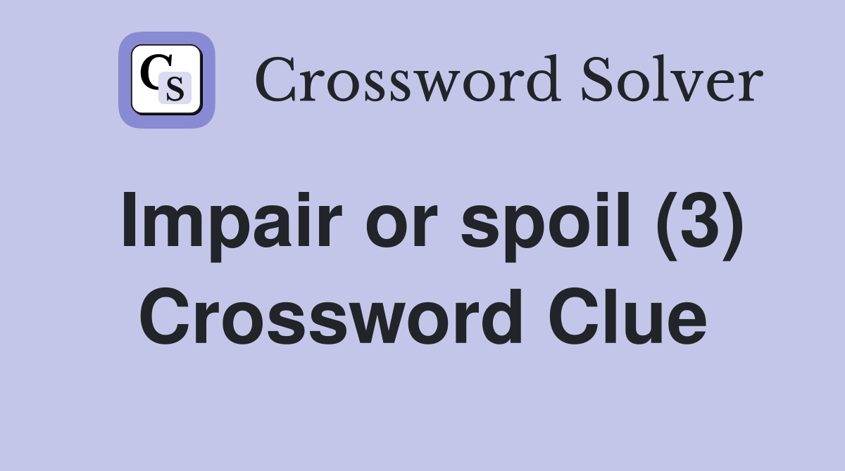 Impair or spoil (3) Crossword Clue Answers Crossword Solver